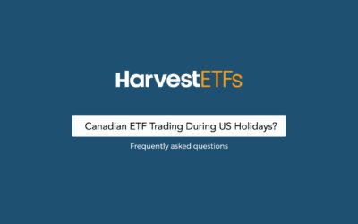Canadian ETF Trading During US Holidays? | Harvest FAQ