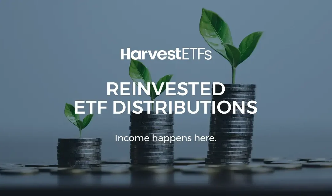 Harvest ETFs Announces Final Annual 2025 Reinvested ETF Distributions